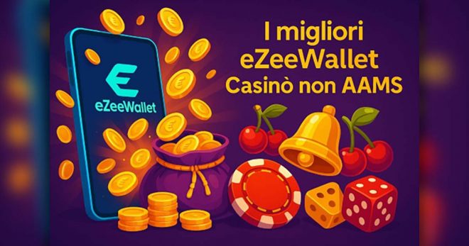 I migliori eZeeWallet Casinò non AAMS