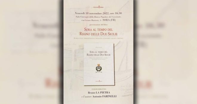“Sora al tempo del Regno delle due Sicilie”, di Antonio Farinelli: oggi presentazione del libro con Bruno La Pietra